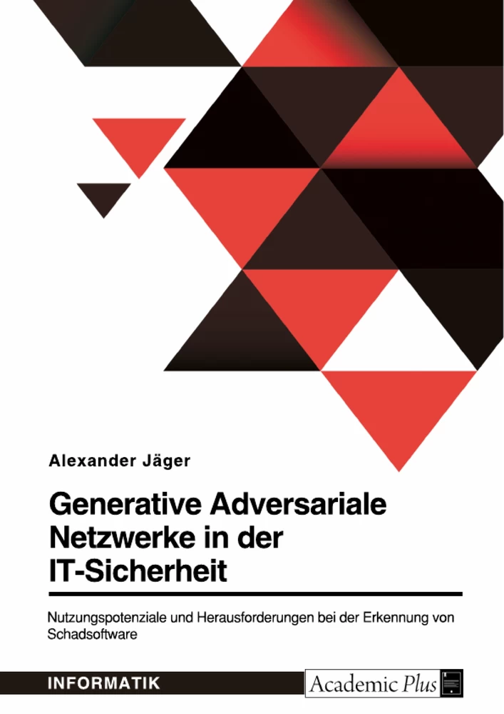Titel: Generative Adversariale Netzwerke in der IT-Sicherheit. Nutzungspotenziale und Herausforderungen bei der Erkennung von Schadsoftware
