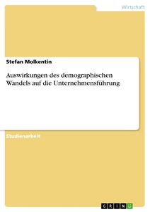 Titre: Auswirkungen des demographischen Wandels auf die Unternehmensführung