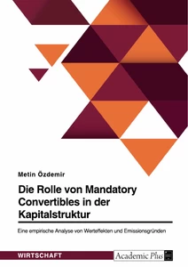 Título: Die Rolle von Mandatory Convertibles in der Kapitalstruktur. Eine empirische Analyse von Werteffekten und Emissionsgründen