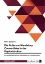 Titel: Die Rolle von Mandatory Convertibles in der Kapitalstruktur. Eine empirische Analyse von Werteffekten und Emissionsgründen