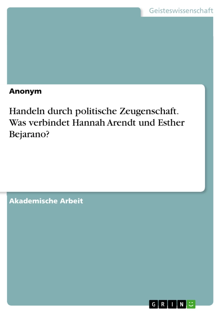 Title: Handeln durch politische Zeugenschaft. Was verbindet Hannah Arendt und Esther Bejarano?