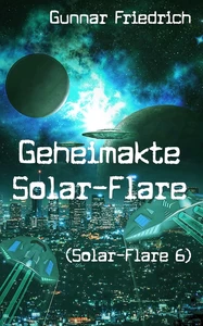 Titel: Geheimakte Solar-Flare (Solar-Flare 6)