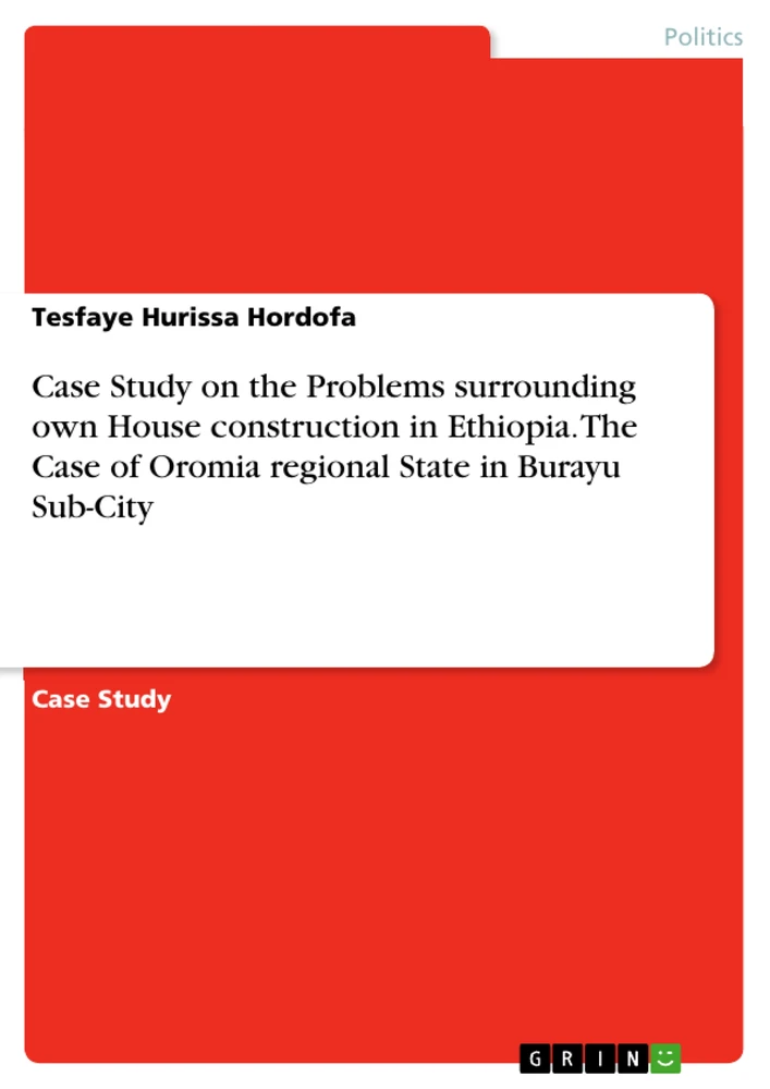 Titel: Case Study on the Problems surrounding own House construction in Ethiopia. The Case of Oromia regional State in Burayu Sub-City
