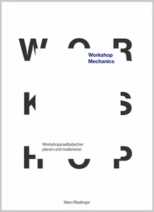 Titel: Workshop Mechanics: Workshops selbstsicher planen und moderieren