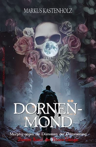 Titel: Murphy gegen die Dämonen der Dämmerung: Dornenmond – Zweiter Band der Thorn-Trilogie