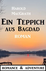 Titel: Ein Teppich aus Bagdad: Roman: Romance & Adventure
