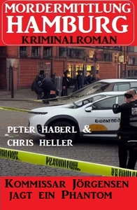 Titel: Kommissar Jörgensen jagt ein Phantom: Mordermittlung Hamburg Kriminalroman