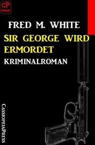 Titel: Sir George wird ermordet: Kriminalroman