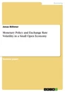 Titel: Monetary Policy and Exchange Rate Volatility in a Small Open Economy