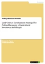Title: Land Grab as Development Strategy. The Political Economy of Agricultural Investment in Ethiopia