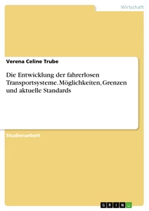 Titel: Die Entwicklung der fahrerlosen Transportsysteme. Möglichkeiten, Grenzen und aktuelle Standards