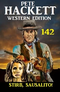 Titel: Stirb, Sausalito! Pete Hackett Western Edition 142