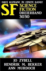 Titel: Science Fiction Dreierband 3030 - Drei Romane in einem Band
