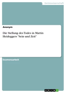 Titel: Die Stellung des Todes in Martin Heideggers "Sein und Zeit"