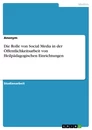 Titel: Die Rolle von Social Media in der Öffentlichkeitsarbeit von Heilpädagogischen Einrichtungen