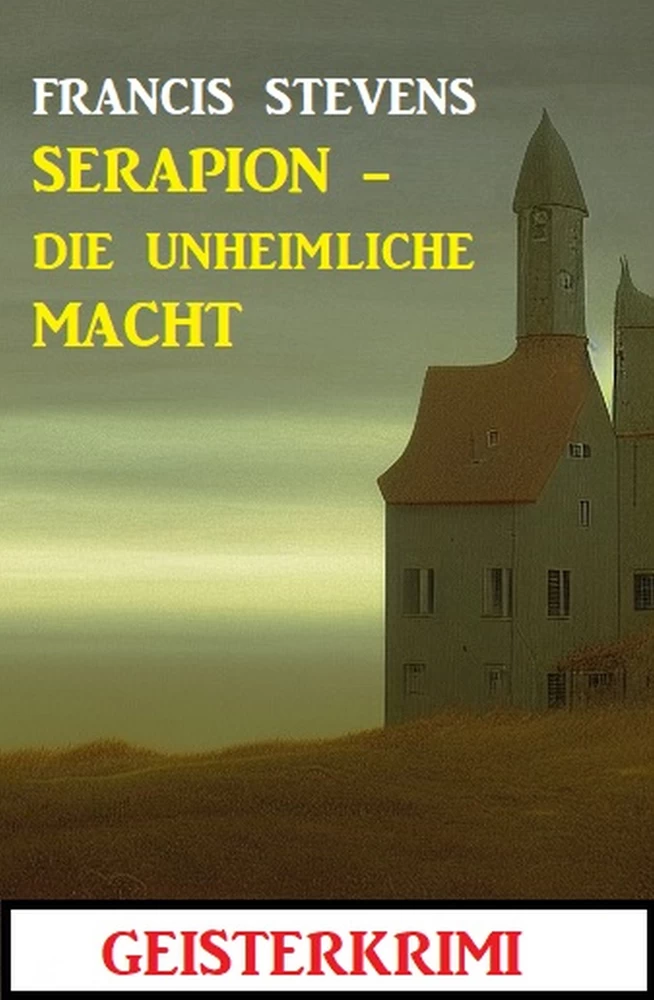 Titel: Serapion - die unheimliche Macht: Geisterkrimi