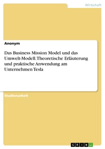 Titel: Das Business Mission Model und das Umwelt-Modell. Theoretische Erläuterung und praktische Anwendung am Unternehmen Tesla