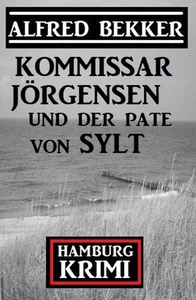 Titel: Kommissar Jörgensen und der Pate von Sylt: Hamburg Krimi