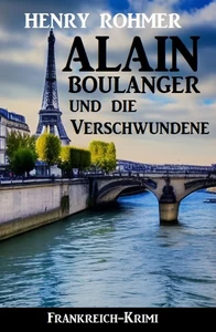 Titel: Alain Boulanger und die Verschwundene: Frankreich Krimi