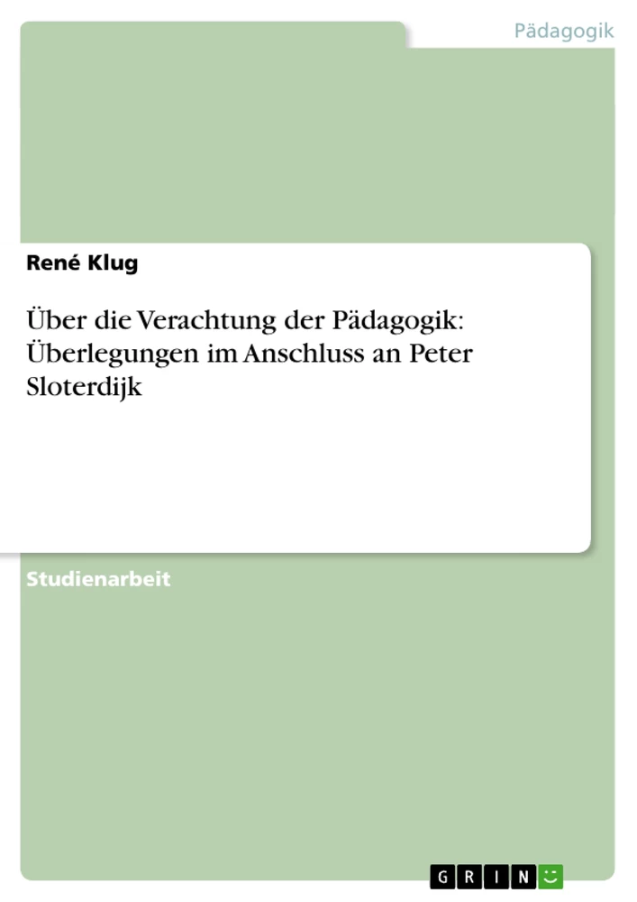 Titel: Über die Verachtung der Pädagogik: Überlegungen im Anschluss an Peter Sloterdijk