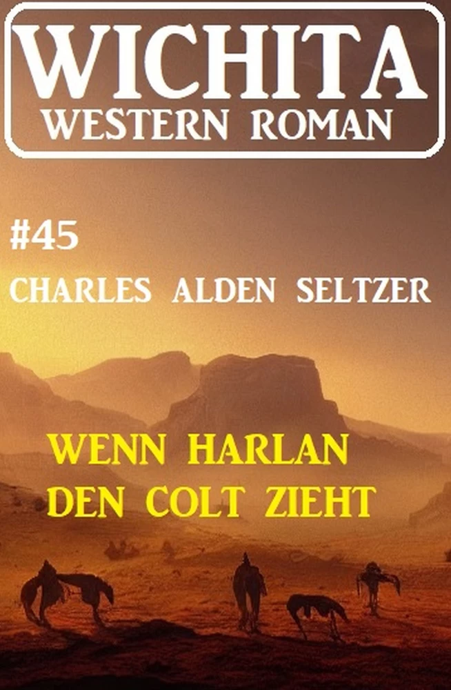 Titel: Wenn Harlan den Colt zieht: Wichita Western Roman 45