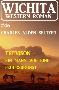 Titel: Trevison – ein Mann wie eine Feuersbrunst: Wichita Western Roman 46