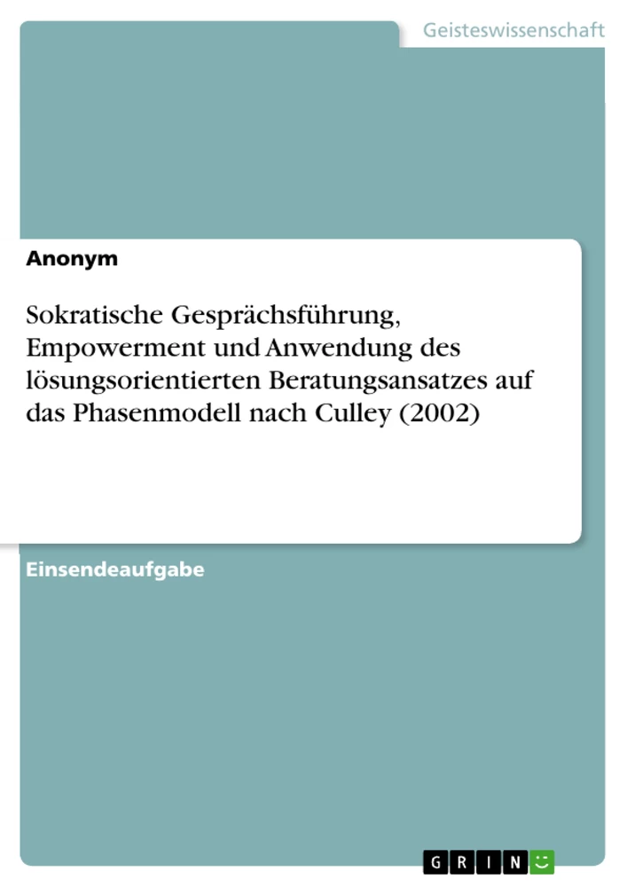 Titel: Sokratische Gesprächsführung, Empowerment und Anwendung des lösungsorientierten Beratungsansatzes auf das Phasenmodell nach Culley (2002)