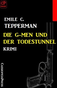 Titel: Die G-men und der Todestunnel: Krimi