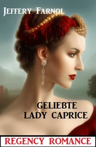 Titel: Geliebte Lady Caprice: Regency Romance