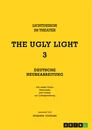 Title: THE UGLY LIGHT 3. Lichtdesign im Theater