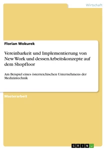 Titel: Vereinbarkeit und Implementierung von New Work und dessen Arbeitskonzepte auf dem Shopfloor