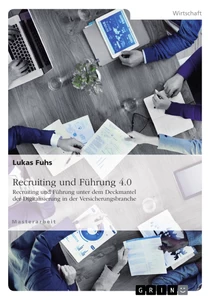 Title: Recruiting und Führung 4.0. Recruiting und Führung unter dem Deckmantel der Digitalisierung in der Versicherungsbranche