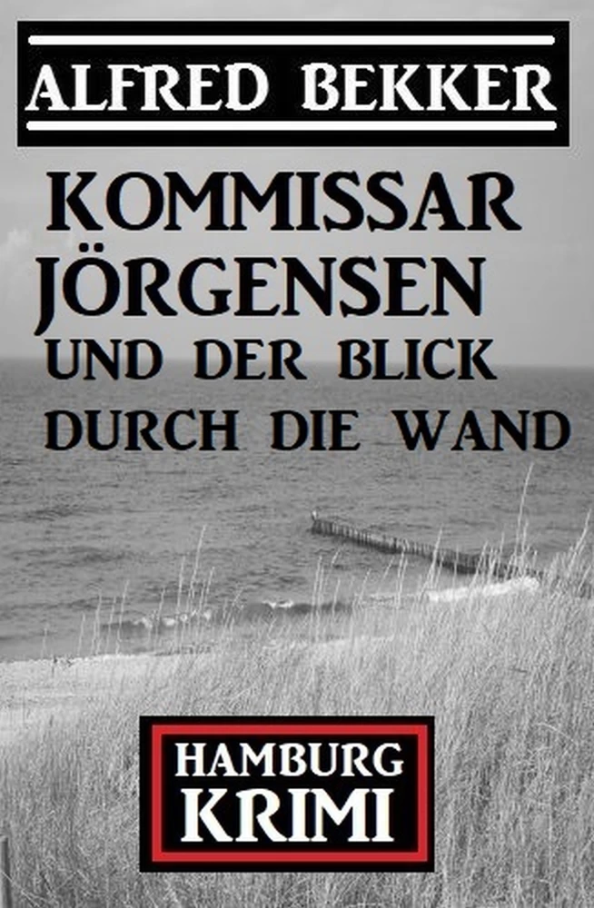 Titel: Kommissar Jörgensen und der Blick durch die Wand: Hamburg Krimi