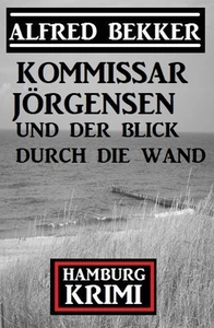 Titel: Kommissar Jörgensen und der Blick durch die Wand: Hamburg Krimi