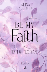 Titel: Be My Faith: Tati & Florian