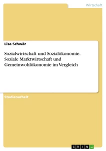 Titel: Sozialwirtschaft und Sozialökonomie. Soziale Marktwirtschaft und Gemeinwohlökonomie im Vergleich