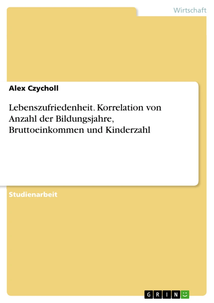 Titre: Lebenszufriedenheit. Korrelation von Anzahl der Bildungsjahre, Bruttoeinkommen und Kinderzahl