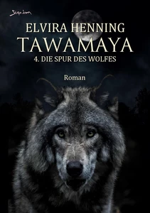 Titel: TAWAMAYA - 4. DIE SPUR DES WOLFES