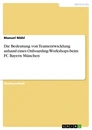 Title: Die Bedeutung von Teamentwicklung anhand eines Onboarding-Workshops beim FC Bayern München