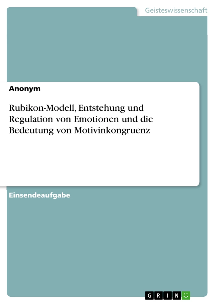 Titel: Rubikon-Modell, Entstehung und Regulation von Emotionen und die Bedeutung von Motivinkongruenz