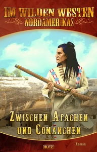 Titel: Im wilden Westen Nordamerikas 08: Zwischen Apachen und Comanchen