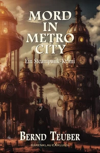 Titel: Mord in Metrocity – Ein Steampunk-Krimi