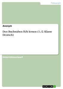 Titel: Den Buchstaben H/h lernen (1./2. Klasse Deutsch)