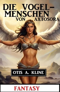 Titel: Die Vogelmenschen von Axtosora: Fantasy