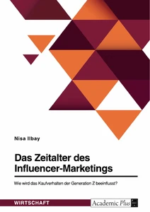 Titre: Das Zeitalter des Influencer-Marketings. Wie wird das Kaufverhalten der Generation Z beeinflusst?