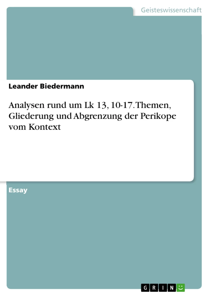 Titel: Analysen rund um Lk 13, 10-17. Themen, Gliederung und Abgrenzung der Perikope vom Kontext