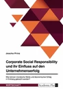 Título: Corporate Social Responsibility und ihr Einfluss auf den Unternehmenserfolg. Wie können moralische Werte und ökonomischer Erfolg in Einklang gebracht werden?