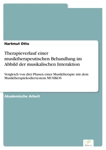 Titel: Therapieverlauf einer musiktherapeutischen Behandlung im Abbild der musikalischen Interaktion