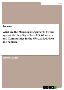 Titre: What are the Main Legal Arguments for and against the Legality of Israeli Settlements and Communities in the Westbank/Judaea and Samaria?