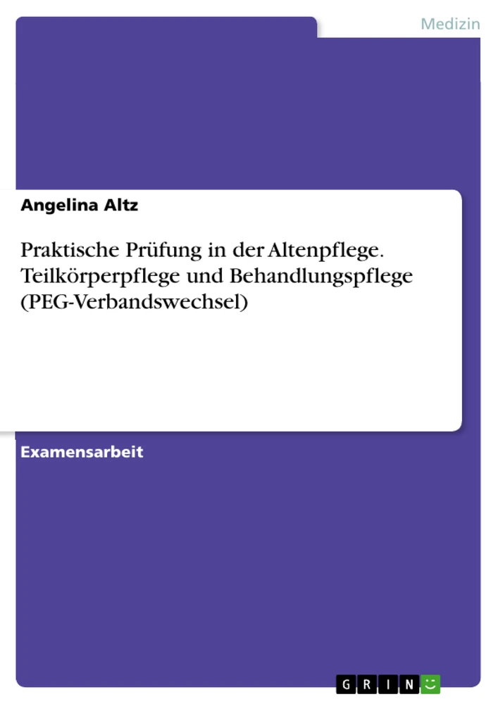 Title: Praktische Prüfung in der Altenpflege. Teilkörperpflege und Behandlungspflege (PEG-Verbandswechsel)